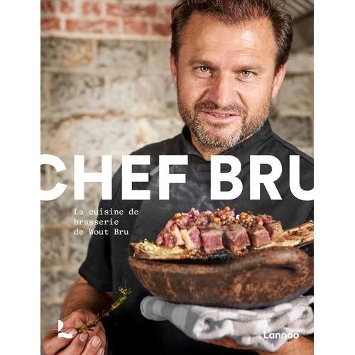 Chef Bru - La Cuisine De Brasserie De Wout Bru