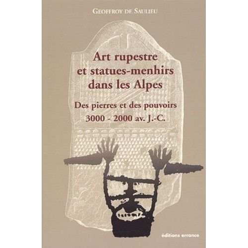 Art Rupestre Et Statues-Menhirs Dans Les Alpes - Des Pierres Et Des Pouvoirs (3000-2000 Av - J-C)
