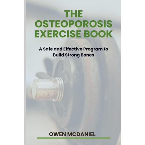 The Osteoporosis Exercise Book: A Safe And Effective Program To Build Strong Bones