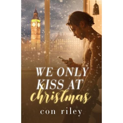 We Only Kiss At Christmas (Con Riley's Christmas Collection)