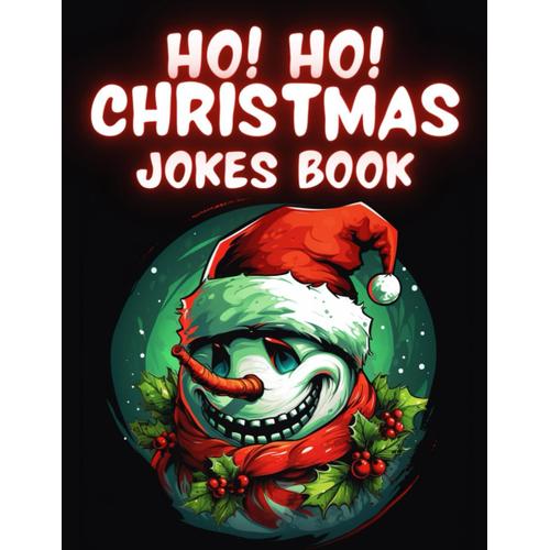 Ho! Ho! Christmas Jokes Book: A Fun Christmas Theme For All Ages Kids, Teens, Adults And Seniors(+3 Years) Jokes, One Liners, Knock-Knock Jokes, Tongue Twisters And Riddles