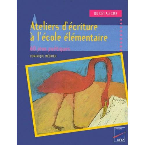 Ateliers D'ecriture A L'ecole Elementaire Du Ce1 Au Cm2 - 60 Jeux Poetiques