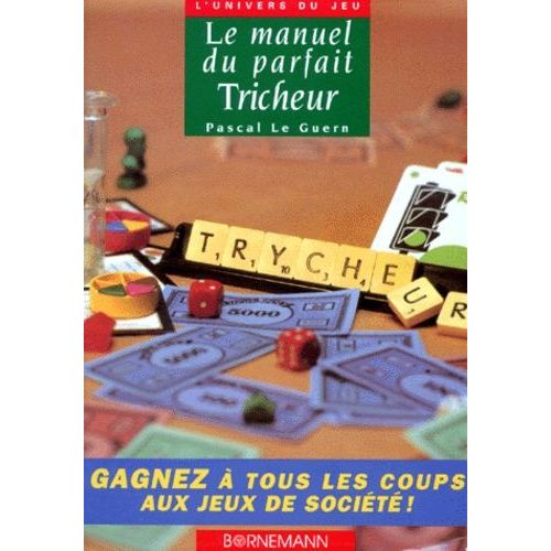 Le Manuel Du Parfait Tricheur Ou Comment Gagner À Tous Les Coups Aux Jeux De Société