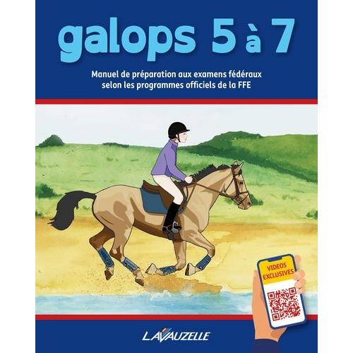 Galops 5 A 7 - Manuel De Préparation Aux Examens Fédéraux Selon Les Programmes Officiels De La Ffe