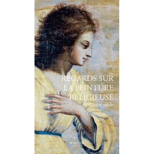 Regards Sur La Peinture Religieuse (Xviie-Xixe Siècle)