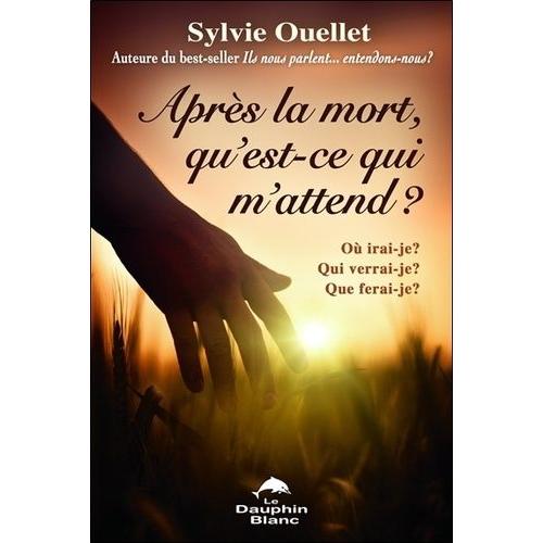 Après La Mort, Qu'est-Ce Qui M'attend? - Où Irai-Je? Qui Verrai-Je? Que Ferai-Je?