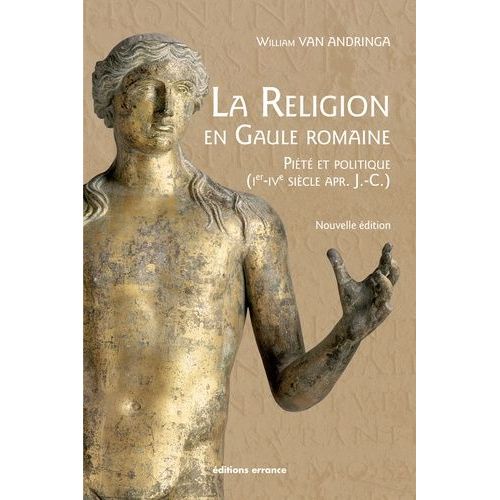 La Religion En Gaule Romaine - Piété Et Politique (Ier-Ive Siècle Apr - J.-C.)