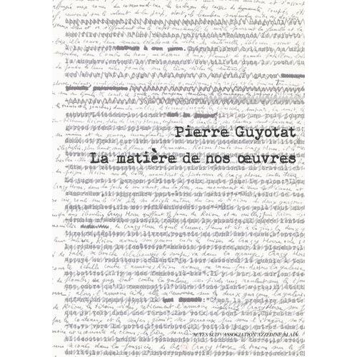 Pierre Guyotat - La Matière De Nos Oeuvres