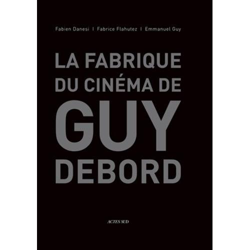 La Fabrique Du Cinéma De Guy Debord