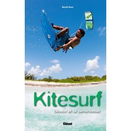 Kitesurf - Débuter Et Se Perfectionner