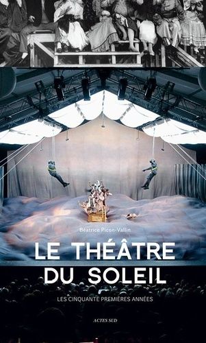 Le Théâtre Du Soleil - Les Cinqaunte Premières Années