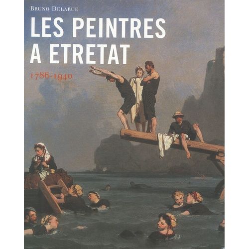 Les Peintres À Etretat 1786-1940