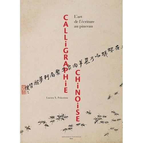 Calligraphie Chinoise - L'art De L'écriture Au Pinceau