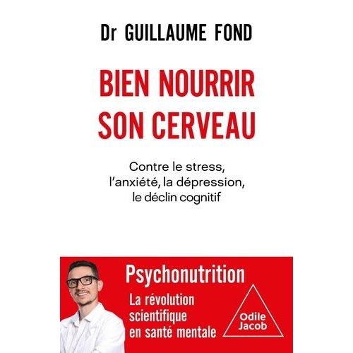 Bien Nourrir Son Cerveau - Contre Le Stress, L'anxiété, La Dépression, Le Déclin Cognitif