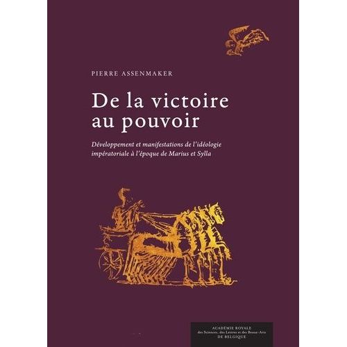 De La Victoire Au Pouvoir - Développement Et Manifestations De L'idéologie Impératoriale À L'époque De Marius Et Sylla