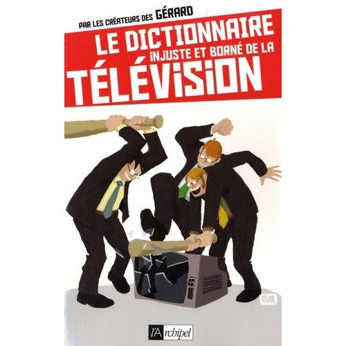 Le Dictionnaire Injuste Et Borné De La Télévision
