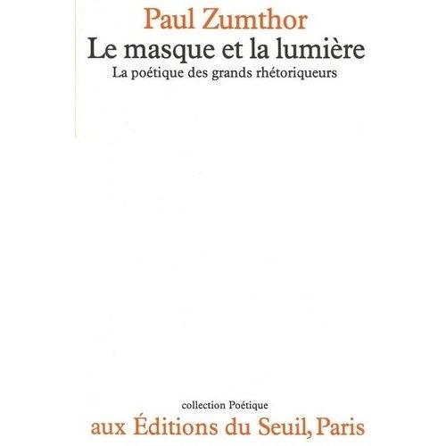 Le Masque Et La Lumière - La Poétique Des Grands Rhétoriqueurs
