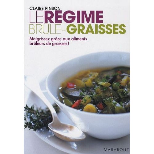 Le Régime Brûle-Graisses - Maigrissez Grâce Aux Aliments Brûleurs De Graisses