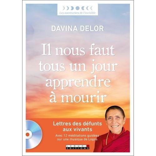 Il Nous Faut Tous Un Jour Apprendre À Mourir - Lettres Des Défunts Aux Vivants - Avec 12 Méditations Guidées Sur Une Musique De Logos (1 Cd Audio Mp3)