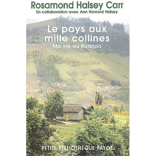 Le Pays Aux Mille Collines - Ma Vie Au Ruanda