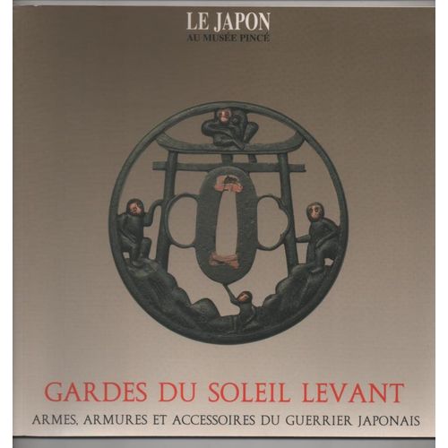 Gardes Du Soleil Levant, Armes, Armures Et Accessoires Du Guerrier Japonais (Tsuba, Japon)
