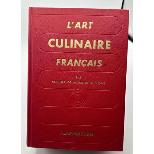 L'art Culinaire Français, Par Nos Grands Maîtres De La Cuisine Ali-Bab - E. Darenne - E. Duval A. Escoffier - Ph. Gilbert - A. Guérot - P. Montagné H.-P. Pellaprat - Urbain-Dubois