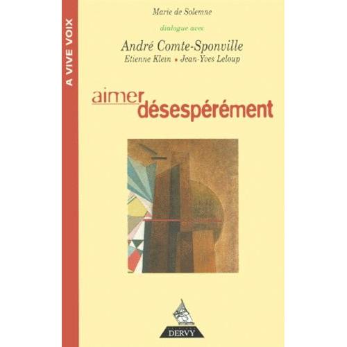 Aimer Desesperement - Dialogue Avec André Comte-Sponville