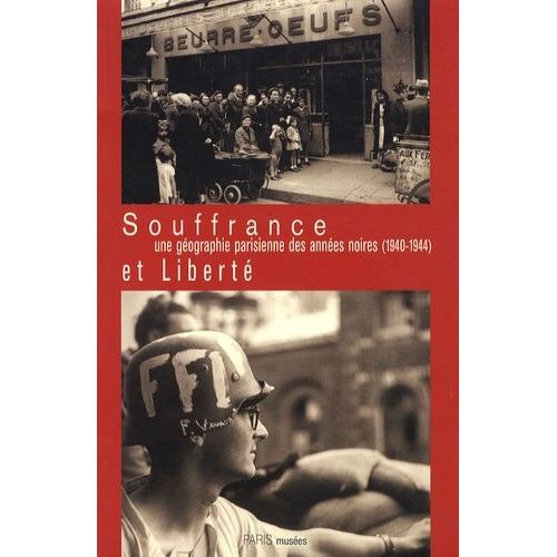 Souffrance Et Liberté, Une Géographie Parisienne Des Années Noires (1940-1944)