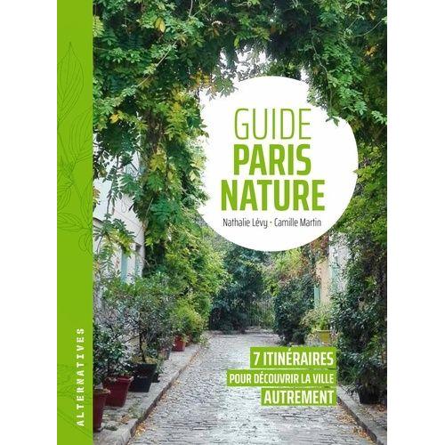 Guide Paris Nature - 7 Itinéraires Pour Découvrir La Ville Autrement
