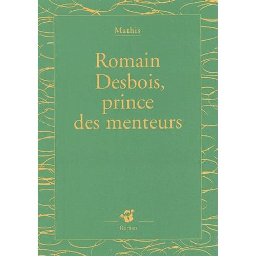 Romain Desbois, Prince Des Menteurs