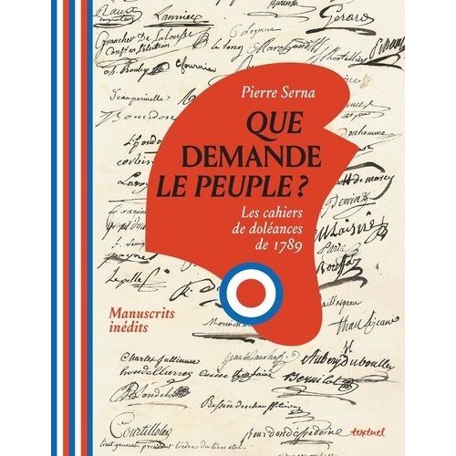 Que Demande Le Peuple ? - Les Cahiers De Doléances De 1789 - Manuscrits Inédits