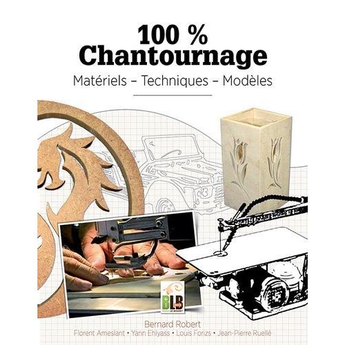 100% Chantournage - Matériel - Techniques - Modèles