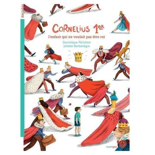 Cornélius 1er - L'enfant Qui Ne Voulait Pas Être Roi