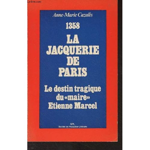 1358, La Jacquerie De Paris - Le Destin Tragique Du Maire Etienne Marcel