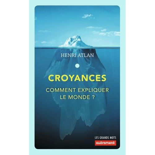 Croyances - Comment Expliquer Le Monde ?