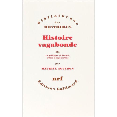 Histoire Vagabonde - Tome 3, La Politique En France, D'hier À Aujourd'hui