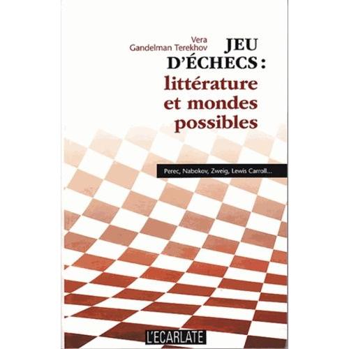 Jeu D'échecs : Littérature Et Mondes Possibles - Perec, Nabokov, Zweig, Lewis Caroll