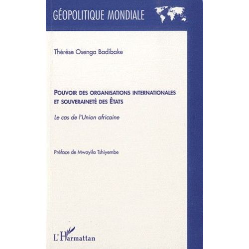 Pouvoir Des Organisations Internationales Et Souveraineté Des Etats - Le Cas De L'union Africaine
