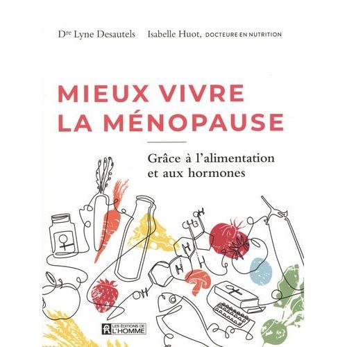 Mieux Vivre La Ménopause - Grâce À L'alimentation Et Aux Hormones