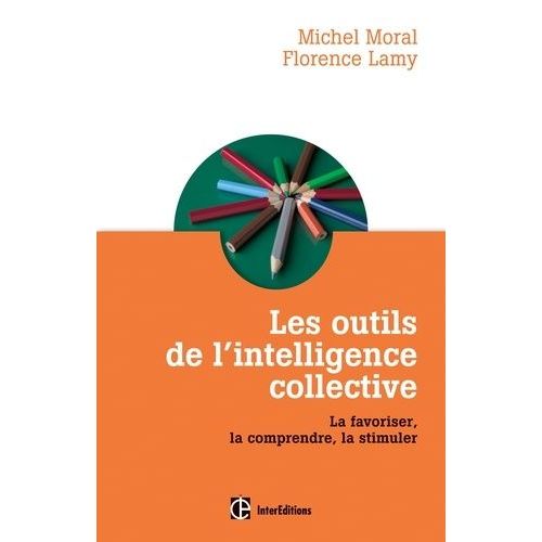 Les Outils De L'intelligence Collective - La Favoriser, La Comprendre, La Stimuler