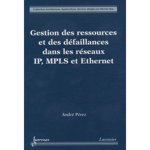 Gestion Des Ressources Et Des Défaillances Dans Les Réseaux Ip, Mpls Et Ethernet