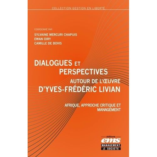 Dialogues Et Perspectives Autour De L'oeuvre D'yves-Frédéric Livian - Afrique, Approche Critique Et Management