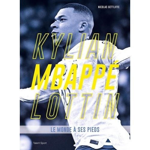 Kylian Mbappé Lottin - Le Monde À Ses Pieds