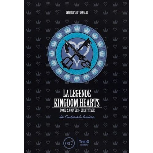 Légende Kingdom Hearts (La) - Tome 2 : Univers Et Décryptage - De L'ombre À La Lumière