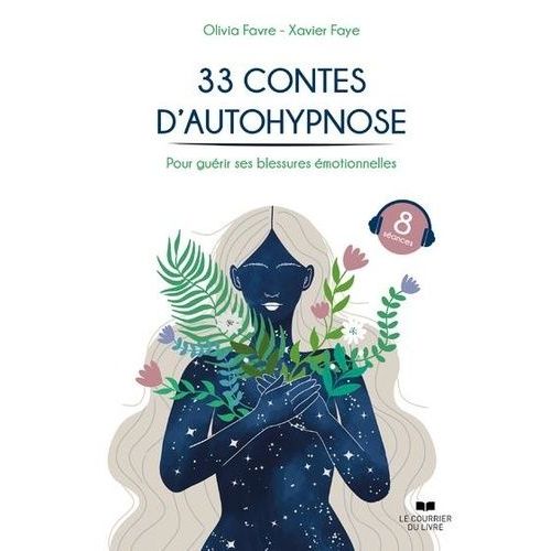 33 Contes D'autohypnose - Pour Guérir Ses Blessures Émotionnelles