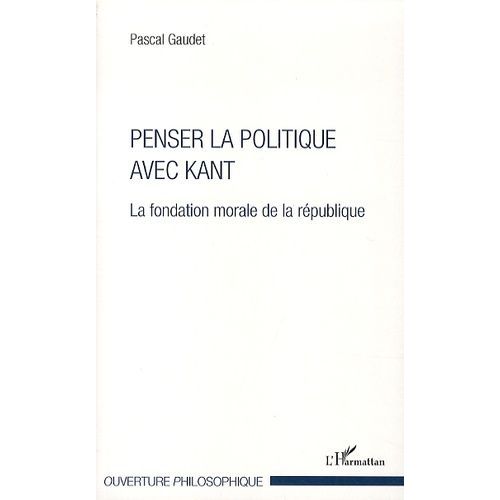 Penser La Politique Avec Kant - La Fondation Morale De La République