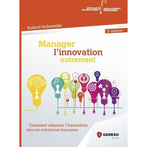 Manager L'innovation Autrement - Comment Relancer L'innovation Dans Les Entreprises Françaises