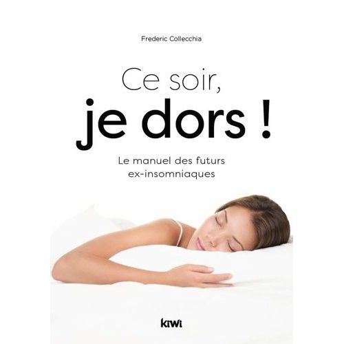 Ce Soir, Je Dors ! - Le Manuel Des Futurs Ex-Insomniaques