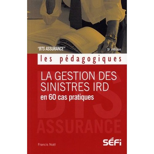 La Gestion Des Sinistres Ird En 60 Cas Pratiques - Bts Assurance