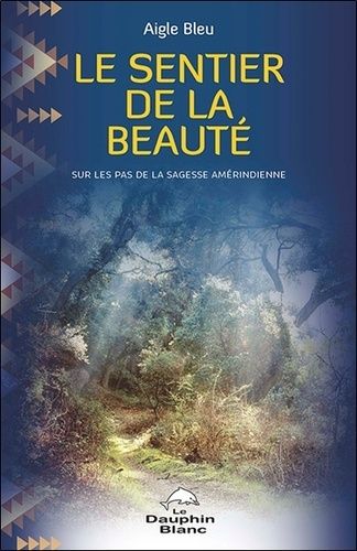 Le Sentier De La Beauté - Sur Les Pas De La Sagesse Amérindienne